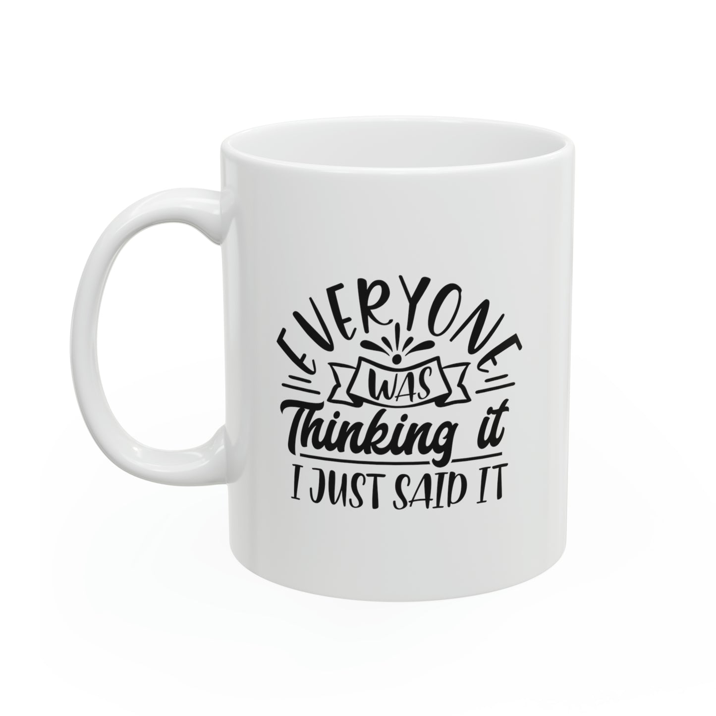 Everyone was thinking it i just said it, 11oz