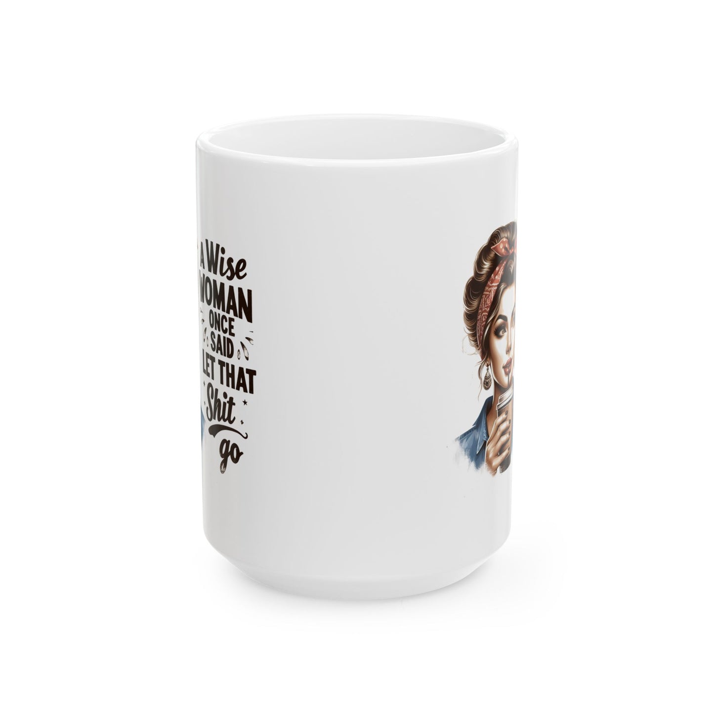 #51 A wise woman once said let that shit go - Funny Retro Girl Mug for Everyday Use | 11oz & 15oz Coffee Cup