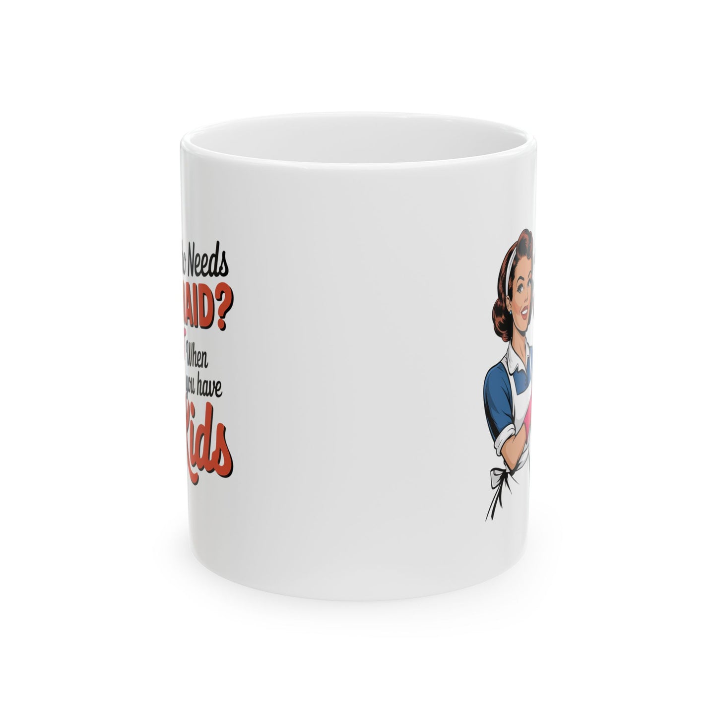 #15 Who needs a main? When you have kids - Funny Mom Mug for Everyday Use | 11oz & 15oz Coffee Cup