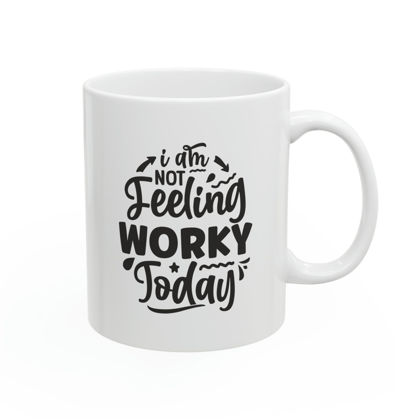 I am not feeling worky today Ceramic Mug, 11oz