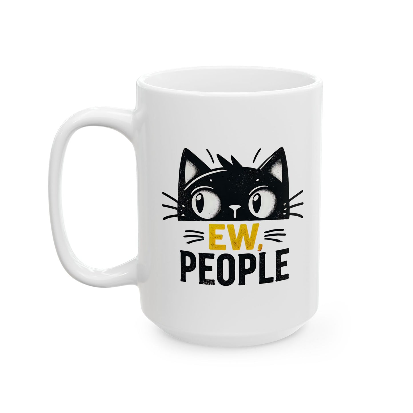 #20 Ew, people - Funny Cat Lover Mug for Everyday Use | 11oz & 15oz Coffee Cup