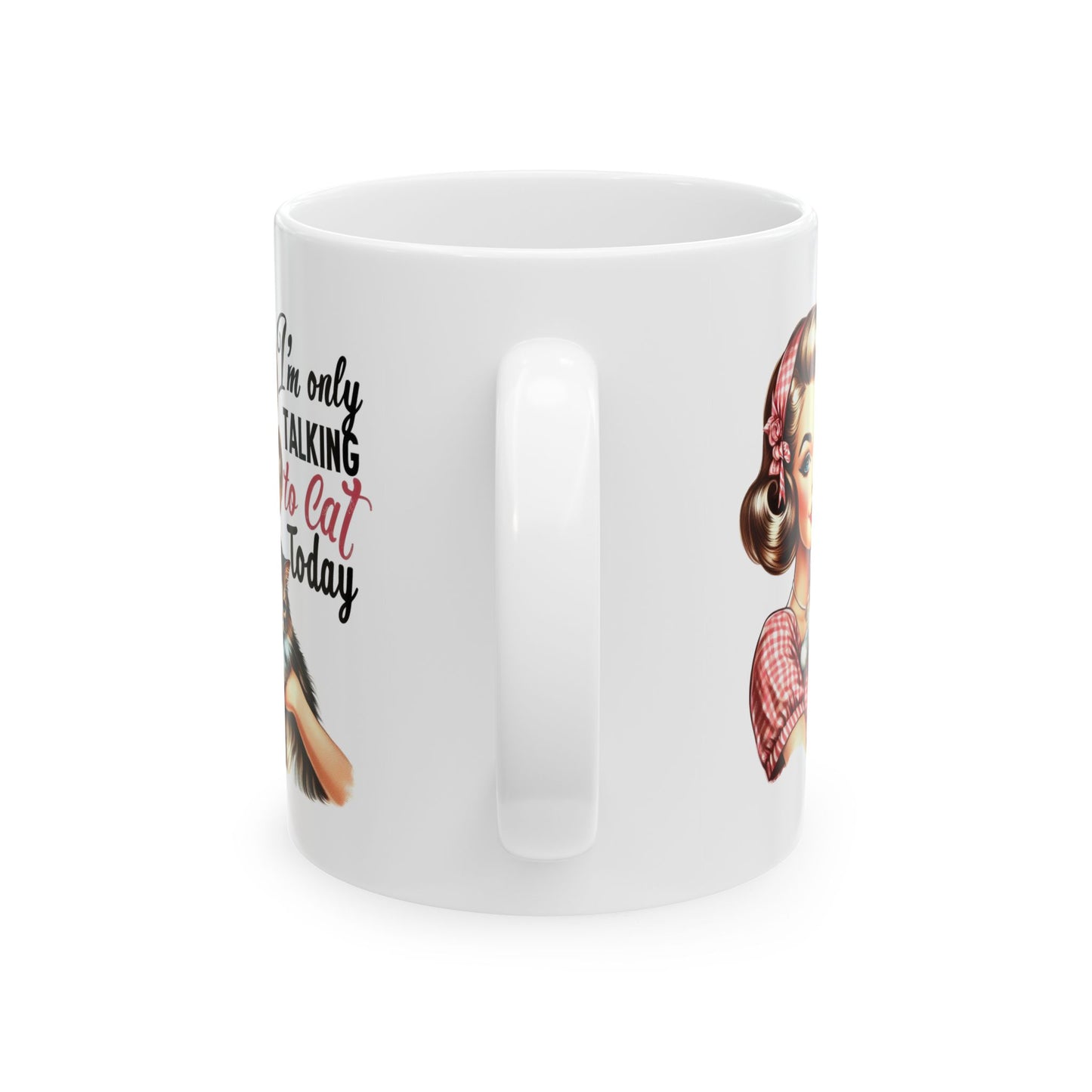 #60 I'm only talking to cat today - Funny Retro Girl Mug for Everyday Use | 11oz & 15oz Coffee Cup