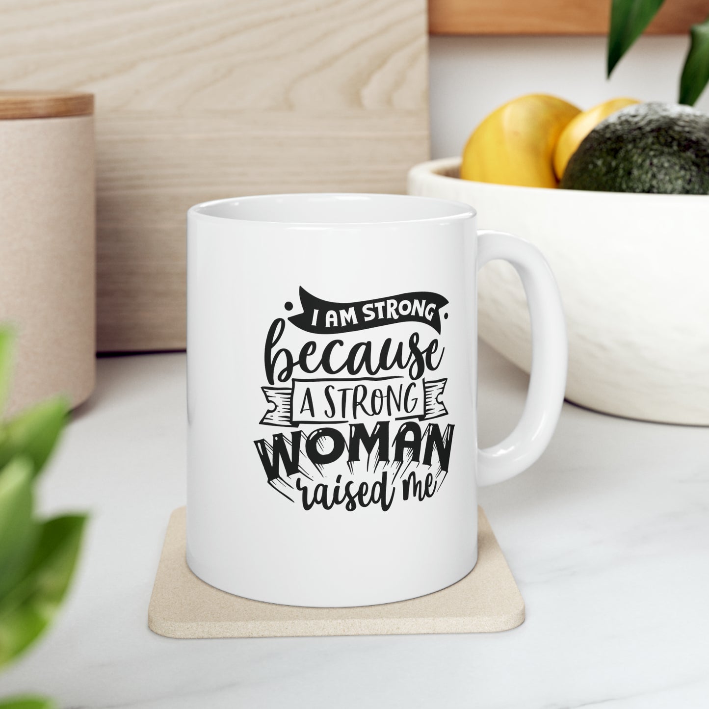 I am strong because a strong woman, 11oz