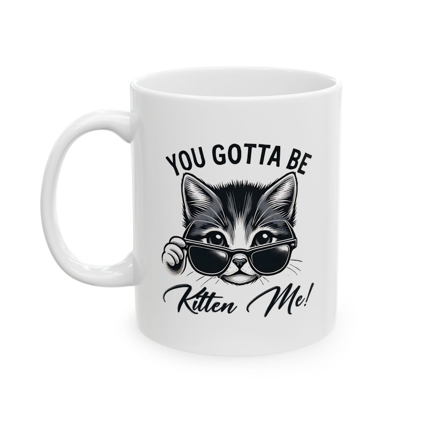 #26 You gotta be kitten me! - Funny Cat Lover Mug for Everyday Use | 11oz & 15oz Coffee Cup