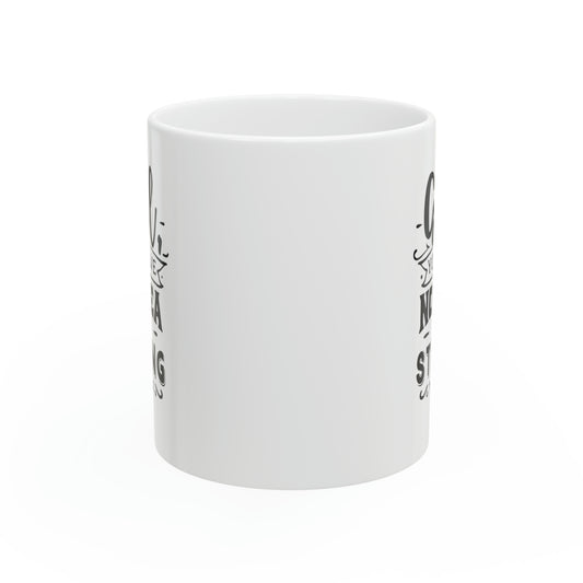 Girl you have no idea how strong, 11oz