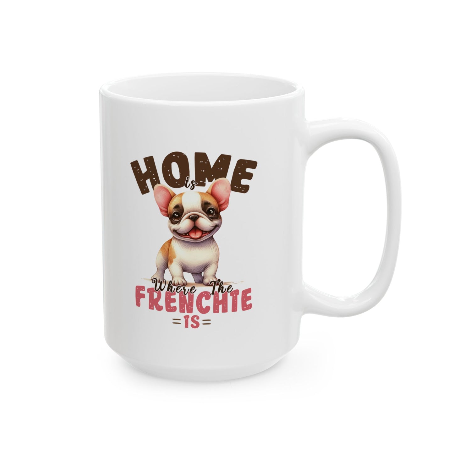 #44 Home is where the frenchie is - Funny Dog Lover Mug for Everyday Use | 11oz & 15oz Coffee Cup