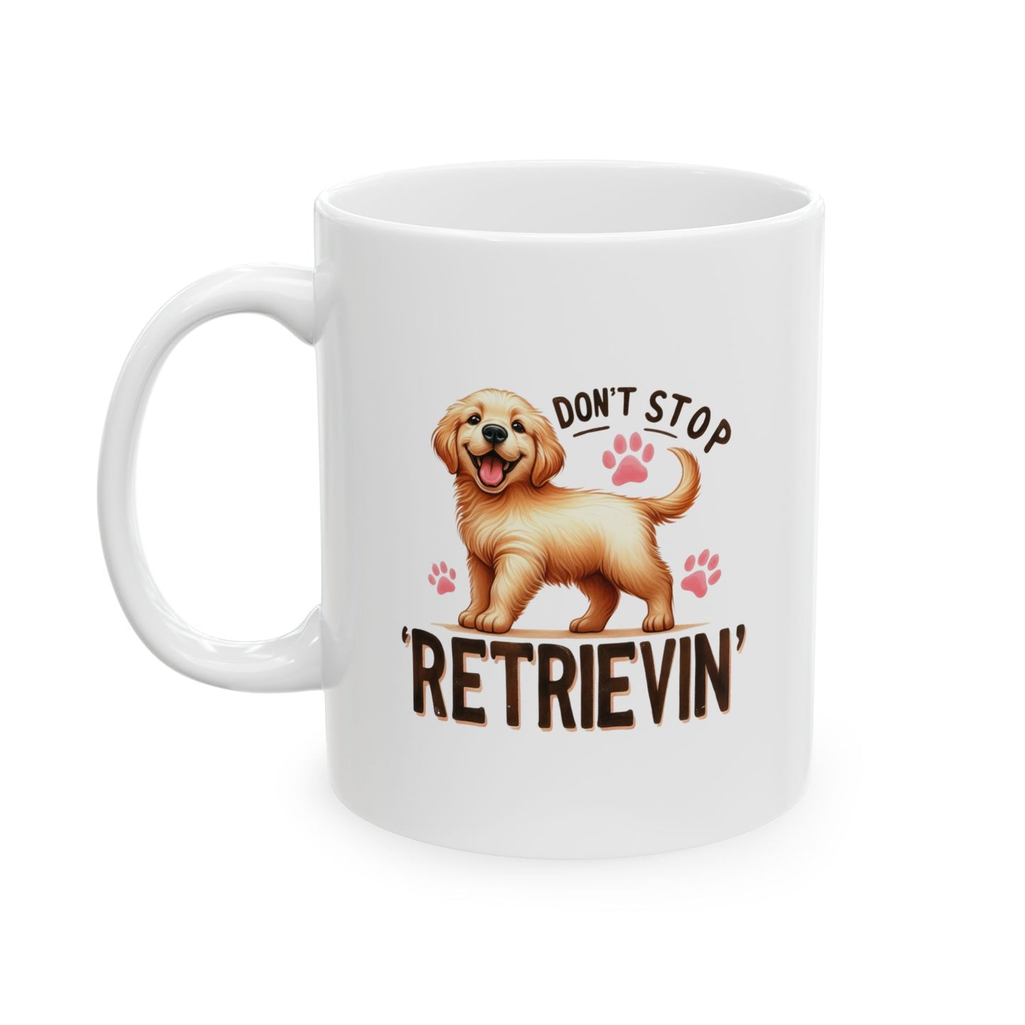 #39 Don't stop retrievin - Funny Dog Lover Mug for Everyday Use | 11oz & 15oz Coffee Cup