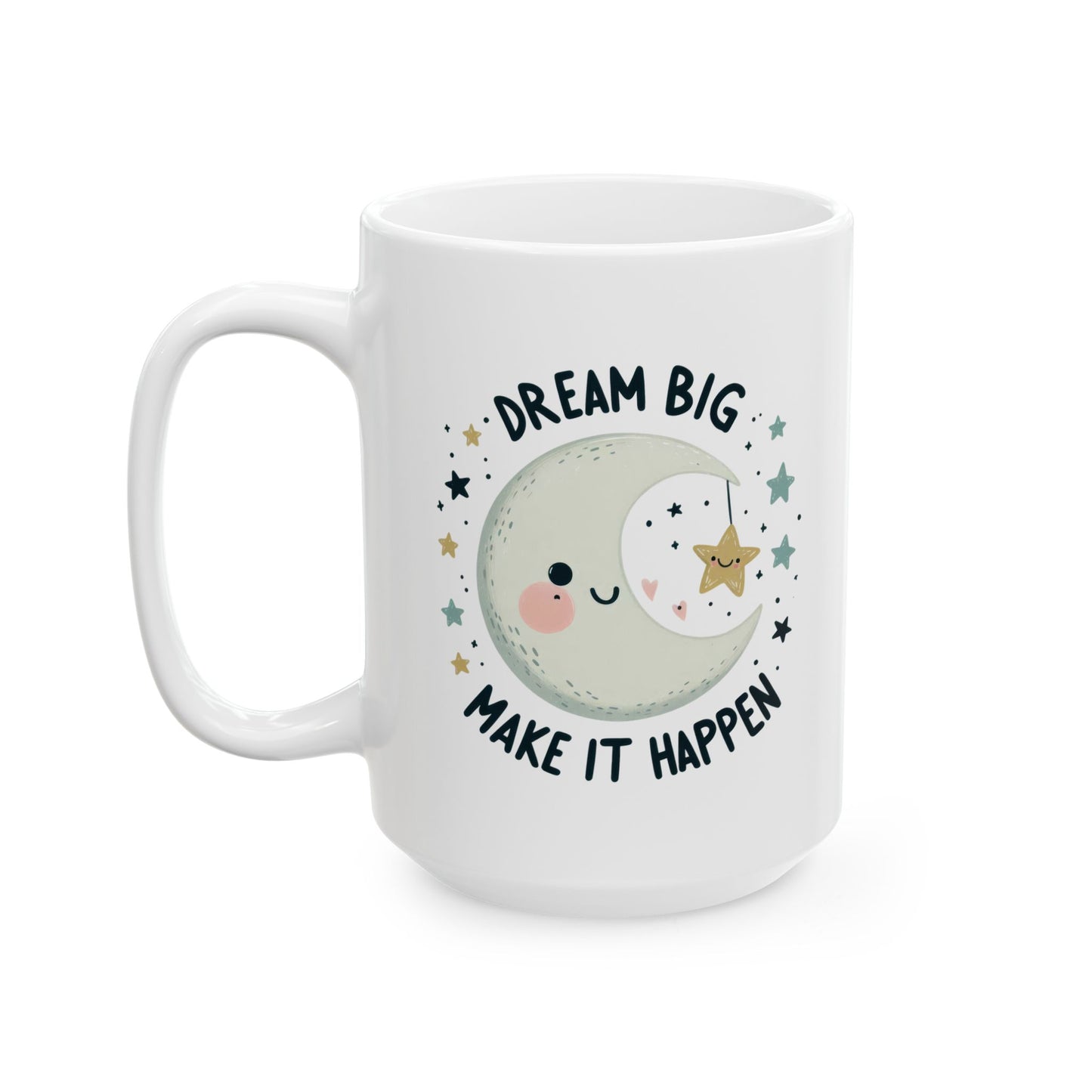 #232 Dream Big Make It Happen - Kawaii Motivation & Positivity Mug, Cute & Uplifting Gift | 11oz & 15oz Coffee Cup