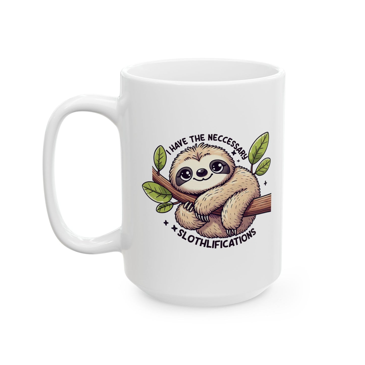 #76 I have the neccessary slothlifications - Funny Animals Quotes Mug for Everyday Use | 11oz & 15oz Coffee Cup