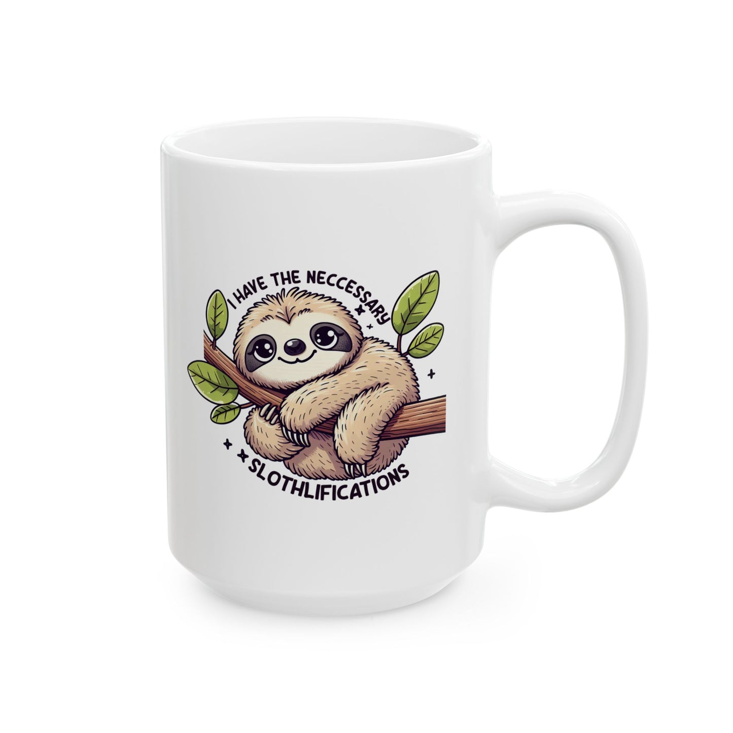 #76 I have the neccessary slothlifications - Funny Animals Quotes Mug for Everyday Use | 11oz & 15oz Coffee Cup