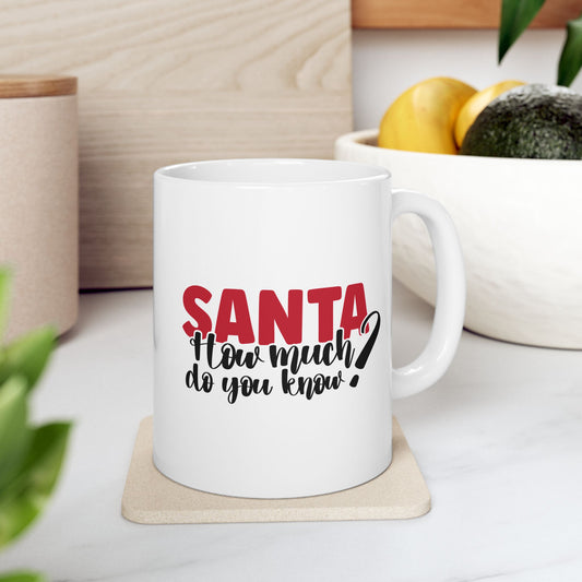#199 Santa, how much do you know? - Funny Holiday & Festive Christmas Mug, Perfect Gift | 11oz & 15oz Coffee Cup