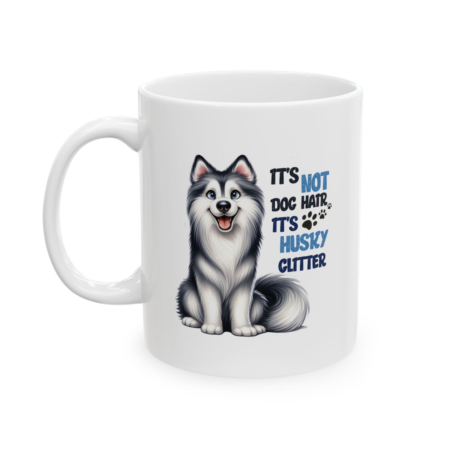 #45 It's not dog hair, it's husky glitter - Funny Dog Lover Mug for Everyday Use | 11oz & 15oz Coffee Cup