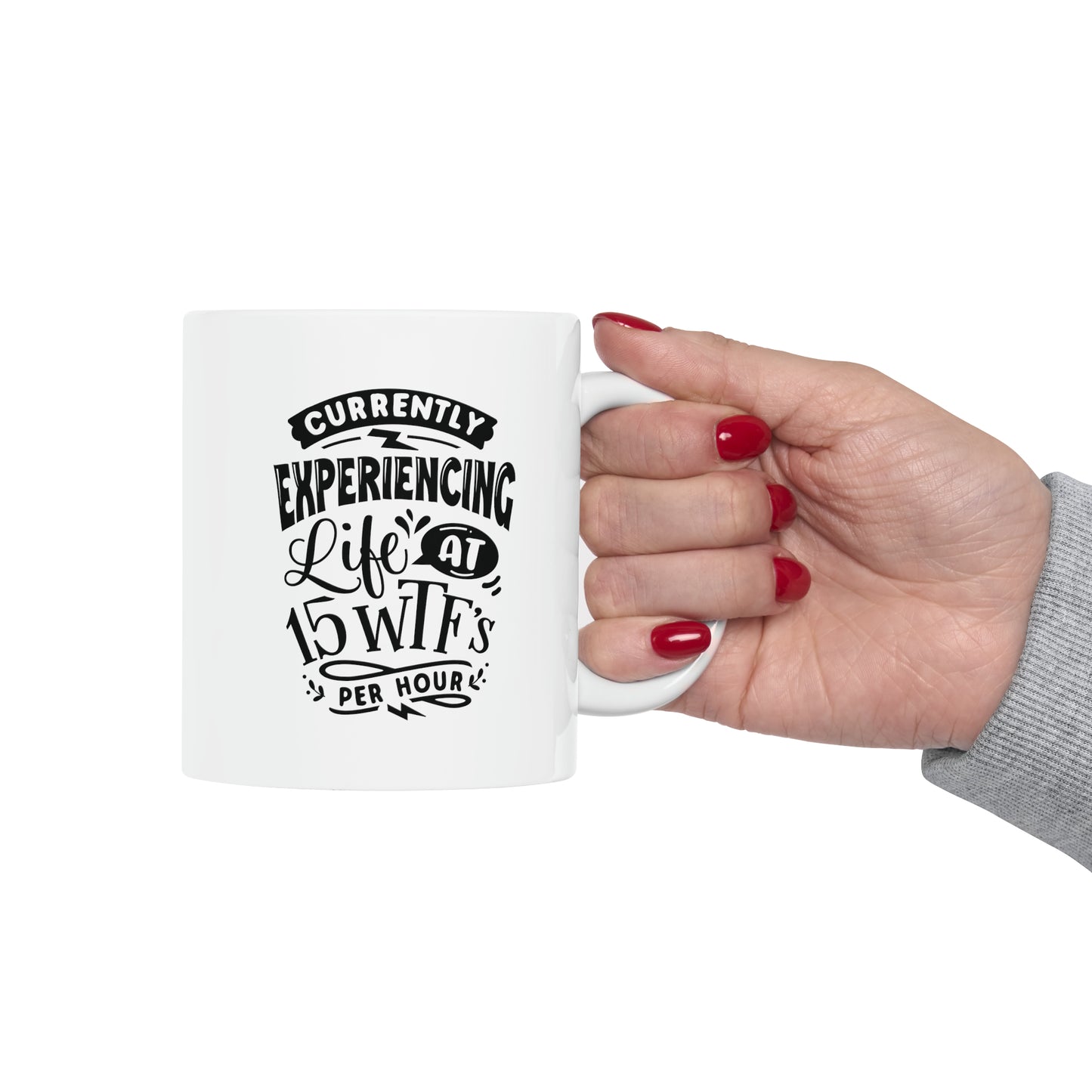 Currently experiencing life at 15 wtf`s per hour, 11oz