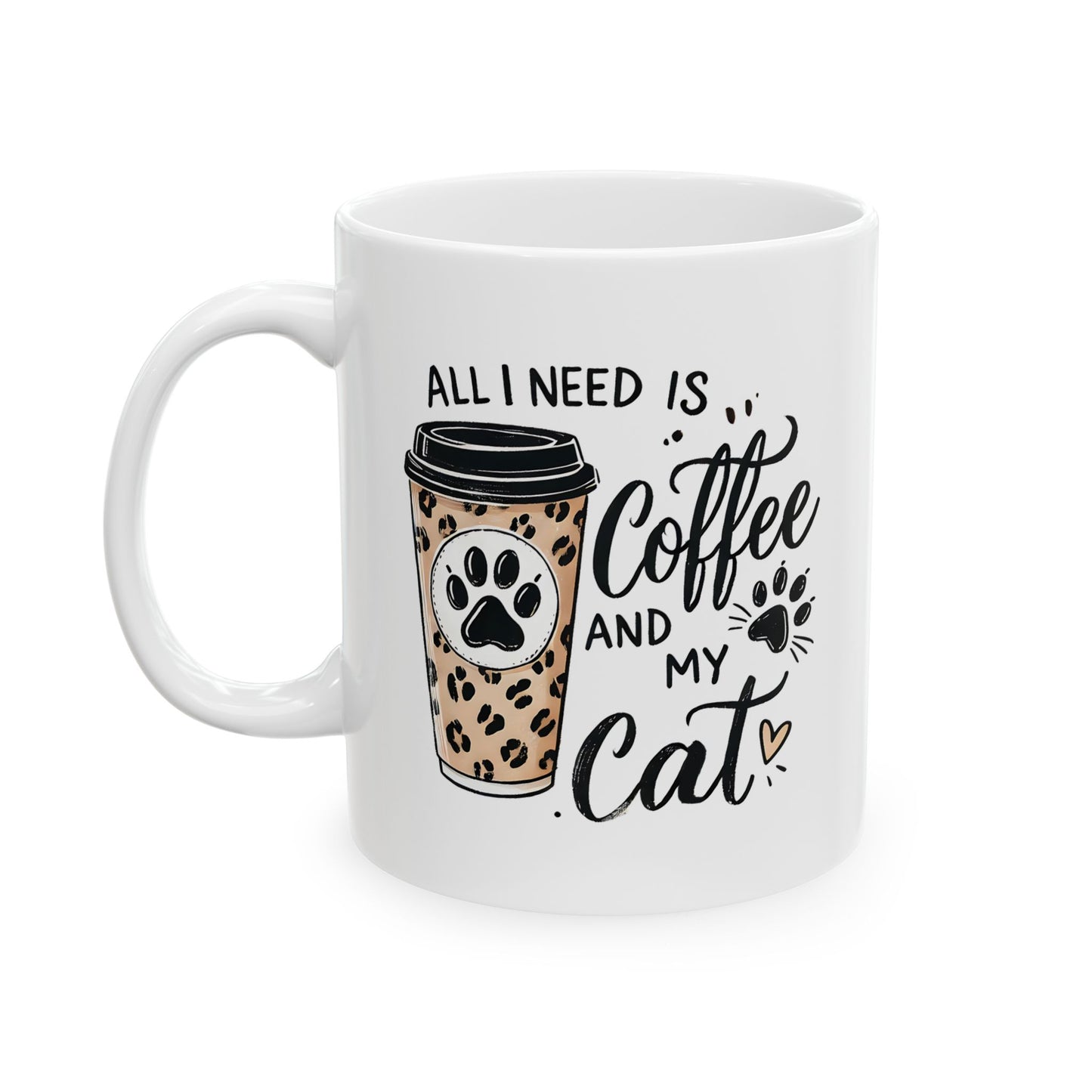 #32 All I need is coffee and my cat - Funny Cat Lover Mug for Everyday Use | 11oz & 15oz Coffee Cup