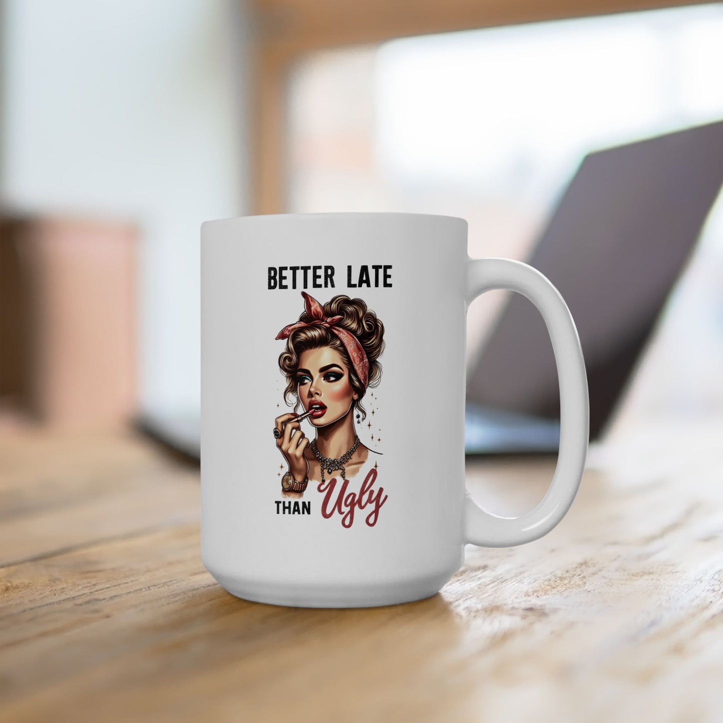 #52 Better late than ugly - Funny Retro Girl Mug for Everyday Use | 11oz & 15oz Coffee Cup