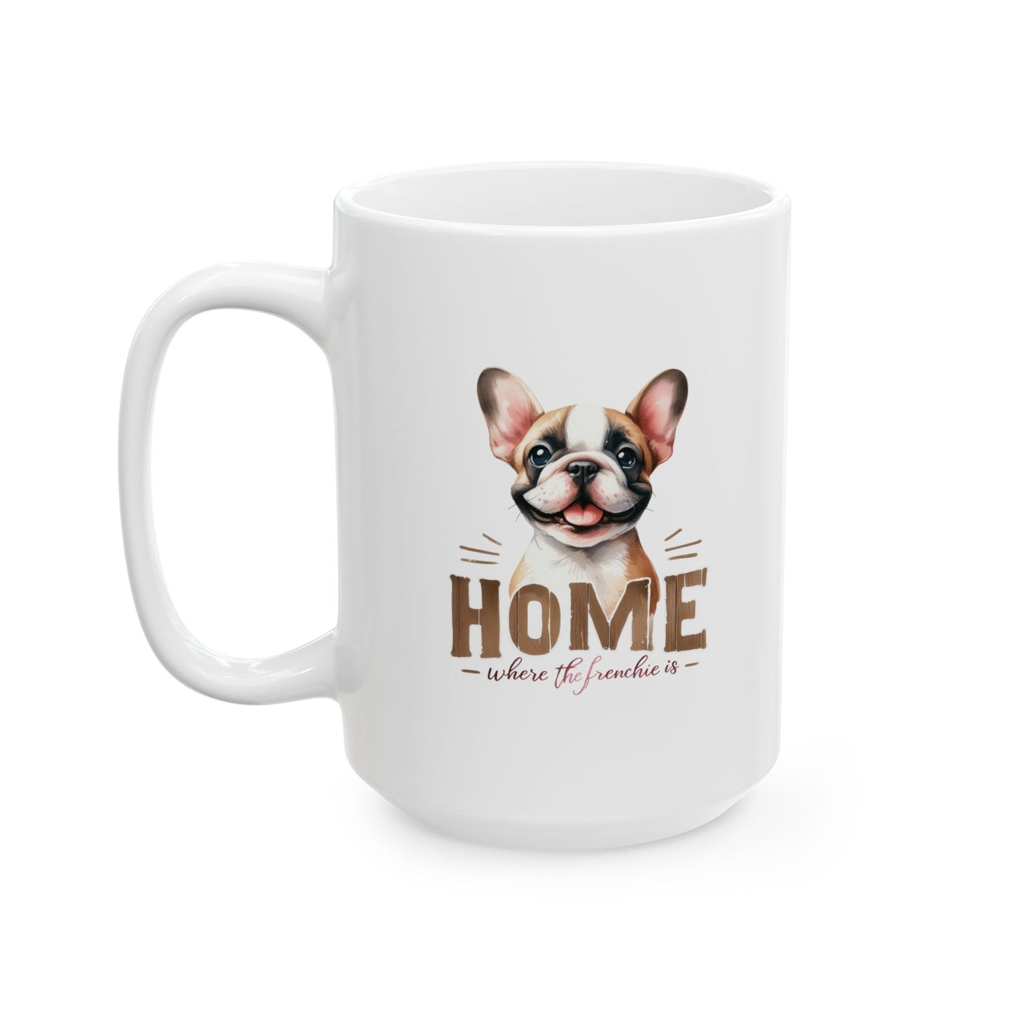 #43 Home where the frenchie is - Funny Dog Lover Mug for Everyday Use | 11oz & 15oz Coffee Cup