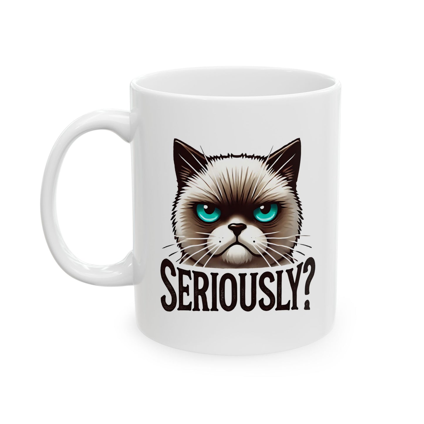 #25 Seriously? - Funny Cat Lover Mug for Everyday Use | 11oz & 15oz Coffee Cup