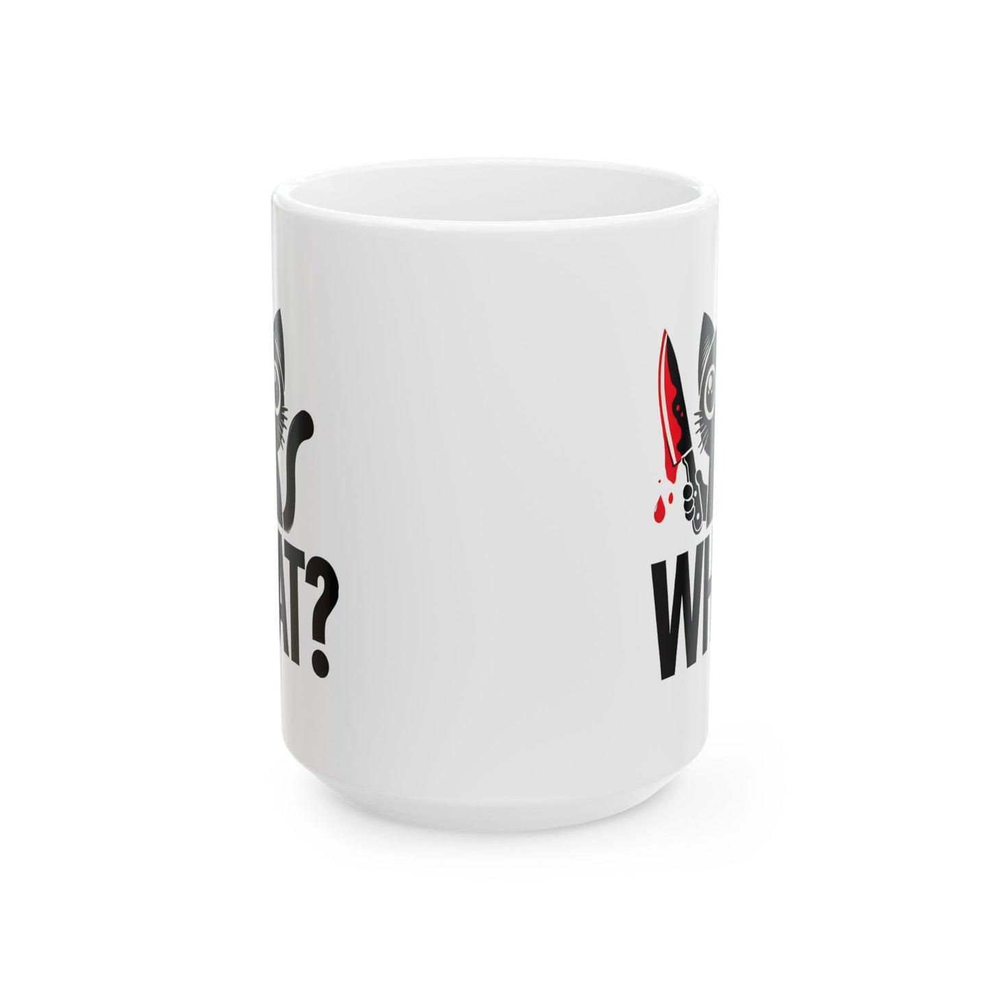 #34 What? - Funny Cat Lover Mug for Everyday Use | 11oz & 15oz Coffee Cup