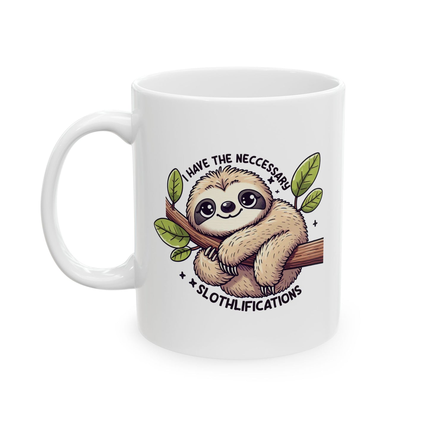#76 I have the neccessary slothlifications - Funny Animals Quotes Mug for Everyday Use | 11oz & 15oz Coffee Cup