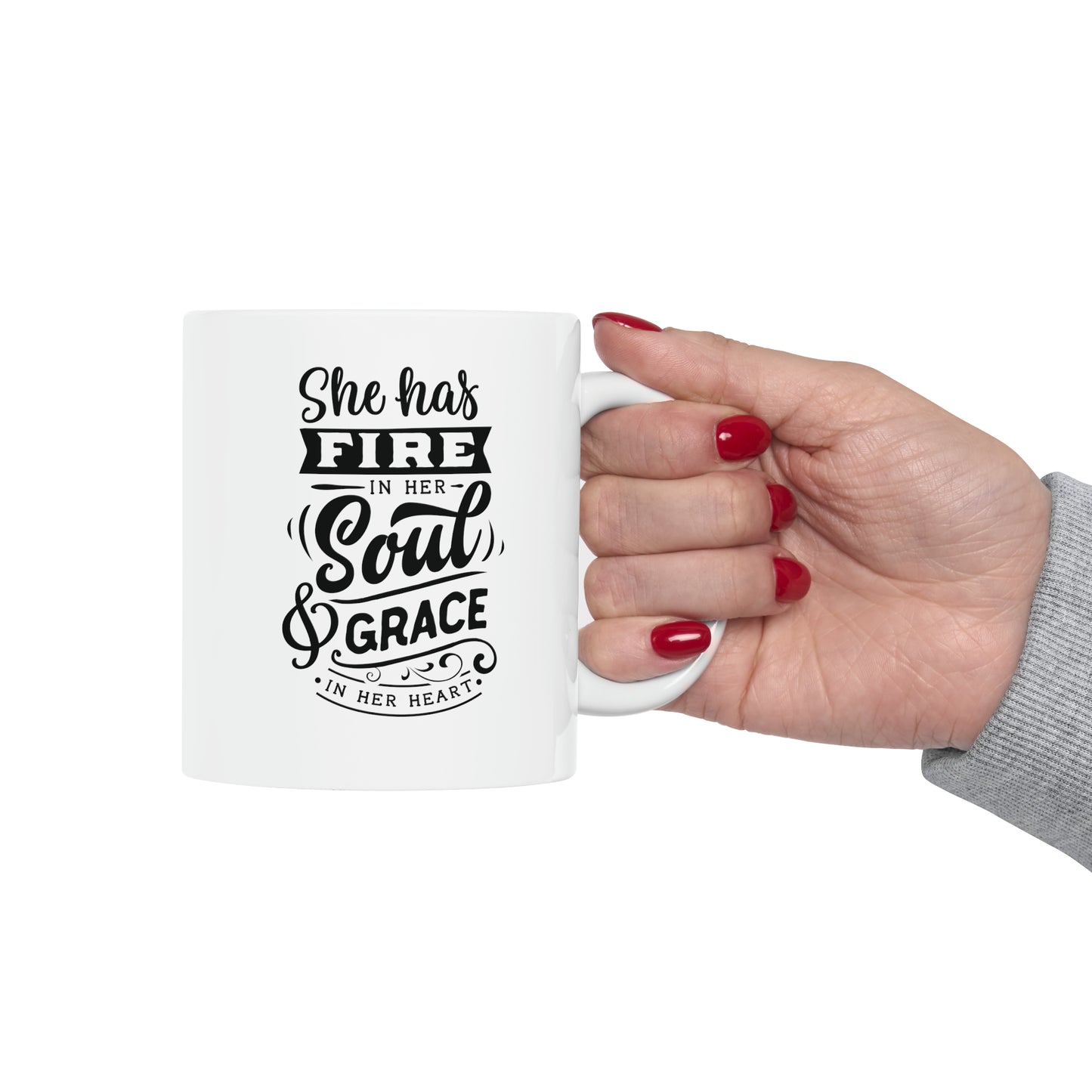 She has fire in her soul and grace in her heart, 11oz