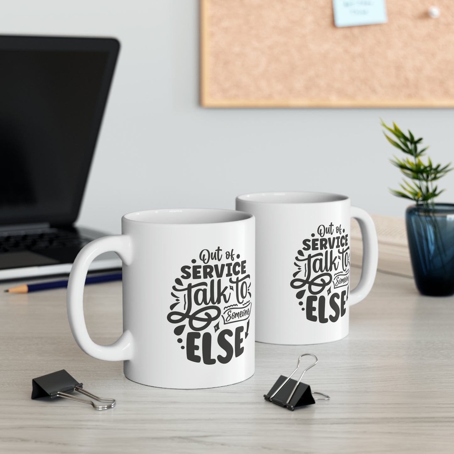 Out of service talk to someone else, 11oz