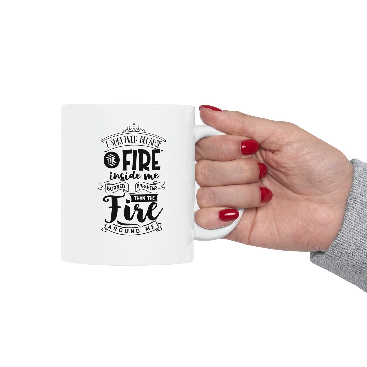 I survived because the fire, 11oz