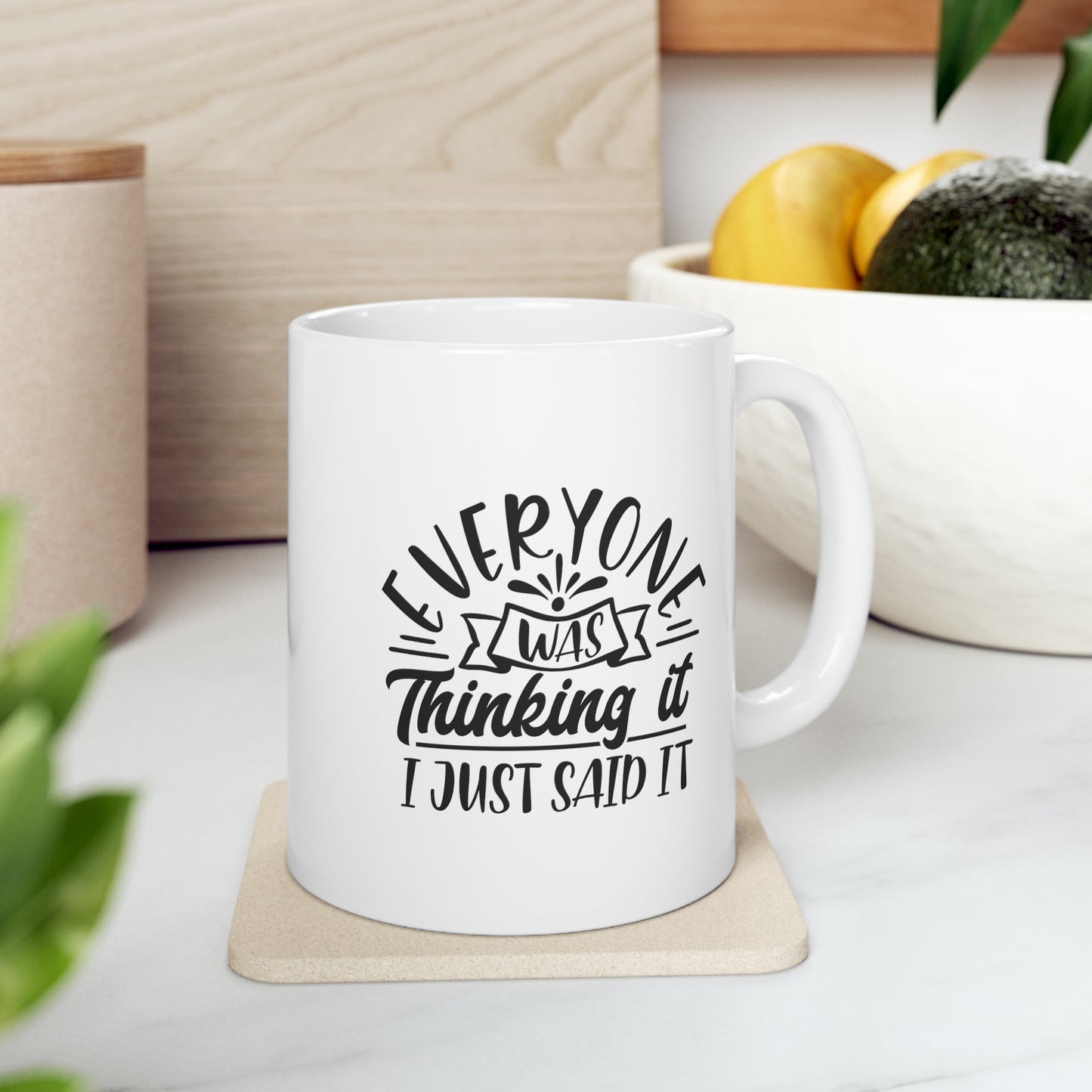 Everyone was thinking it i just said it, 11oz