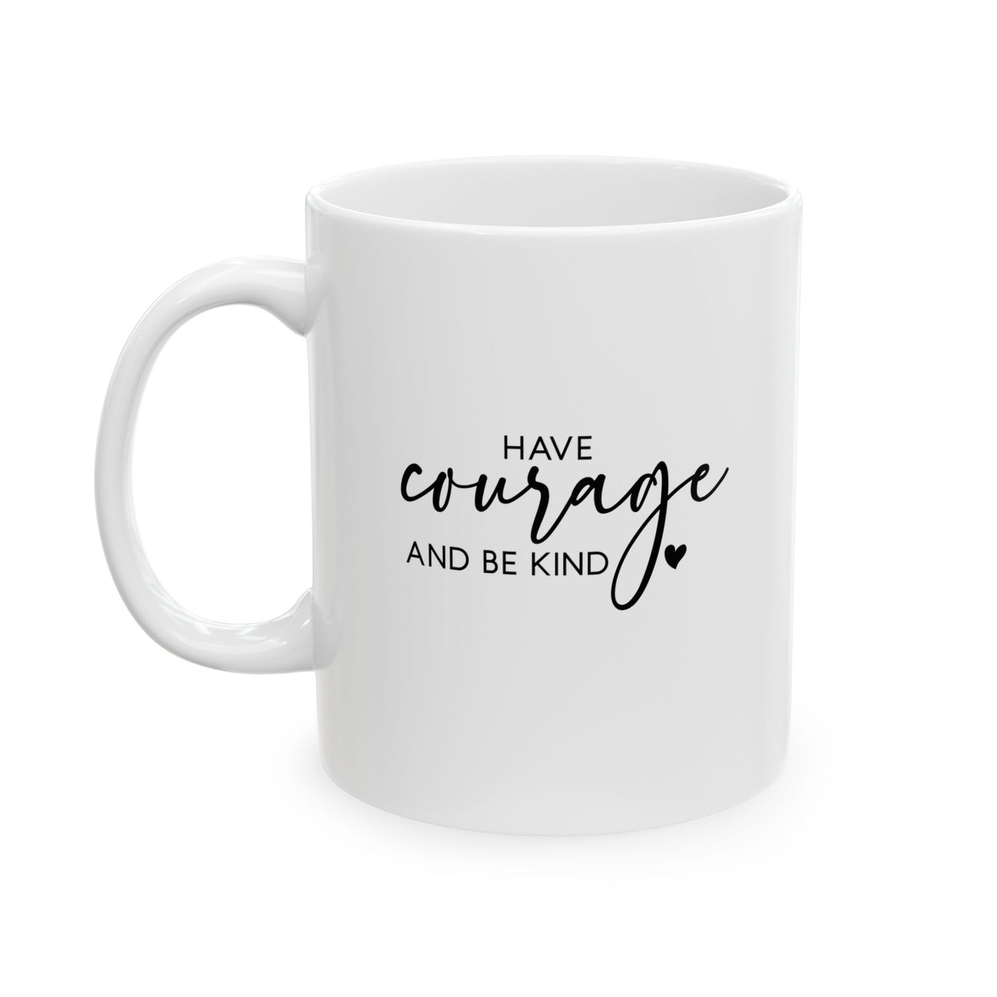 #254 Have courage and be kind - Motivation & Positivity Mug, Cute & Uplifting Gift | 11oz & 15oz Coffee Cup