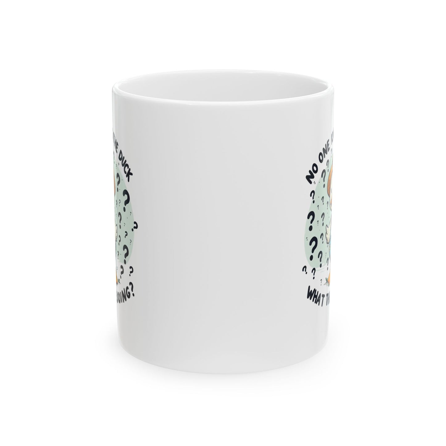 #82 No one knows the duck, what they're doing? - Funny Animals Quotes Mug for Everyday Use | 11oz & 15oz Coffee Cup