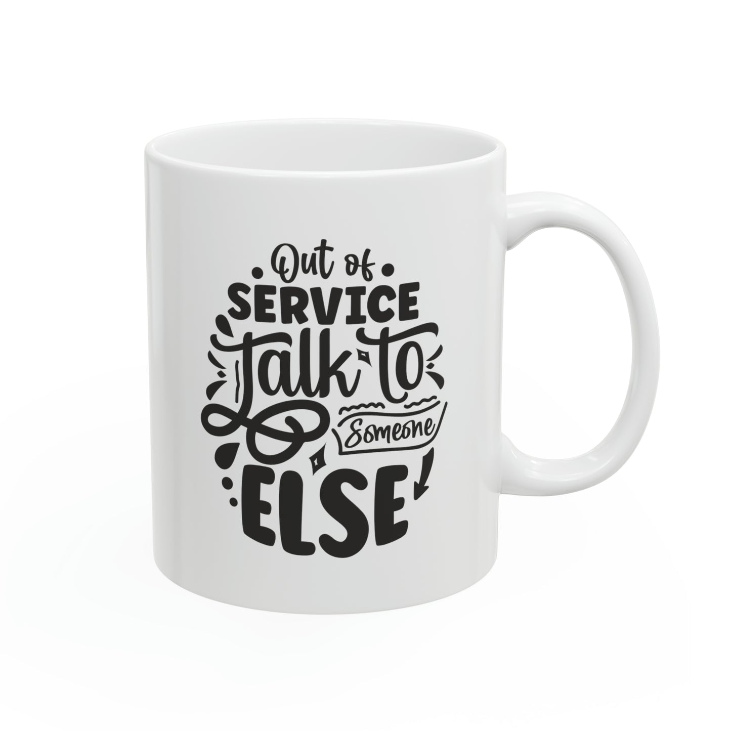 Out of service talk to someone else, 11oz