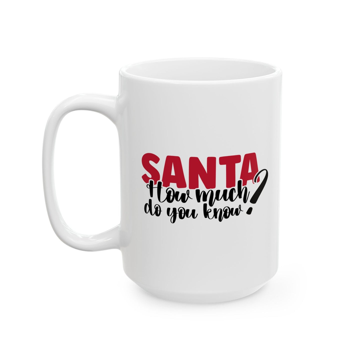 #199 Santa, how much do you know? - Funny Holiday & Festive Christmas Mug, Perfect Gift | 11oz & 15oz Coffee Cup