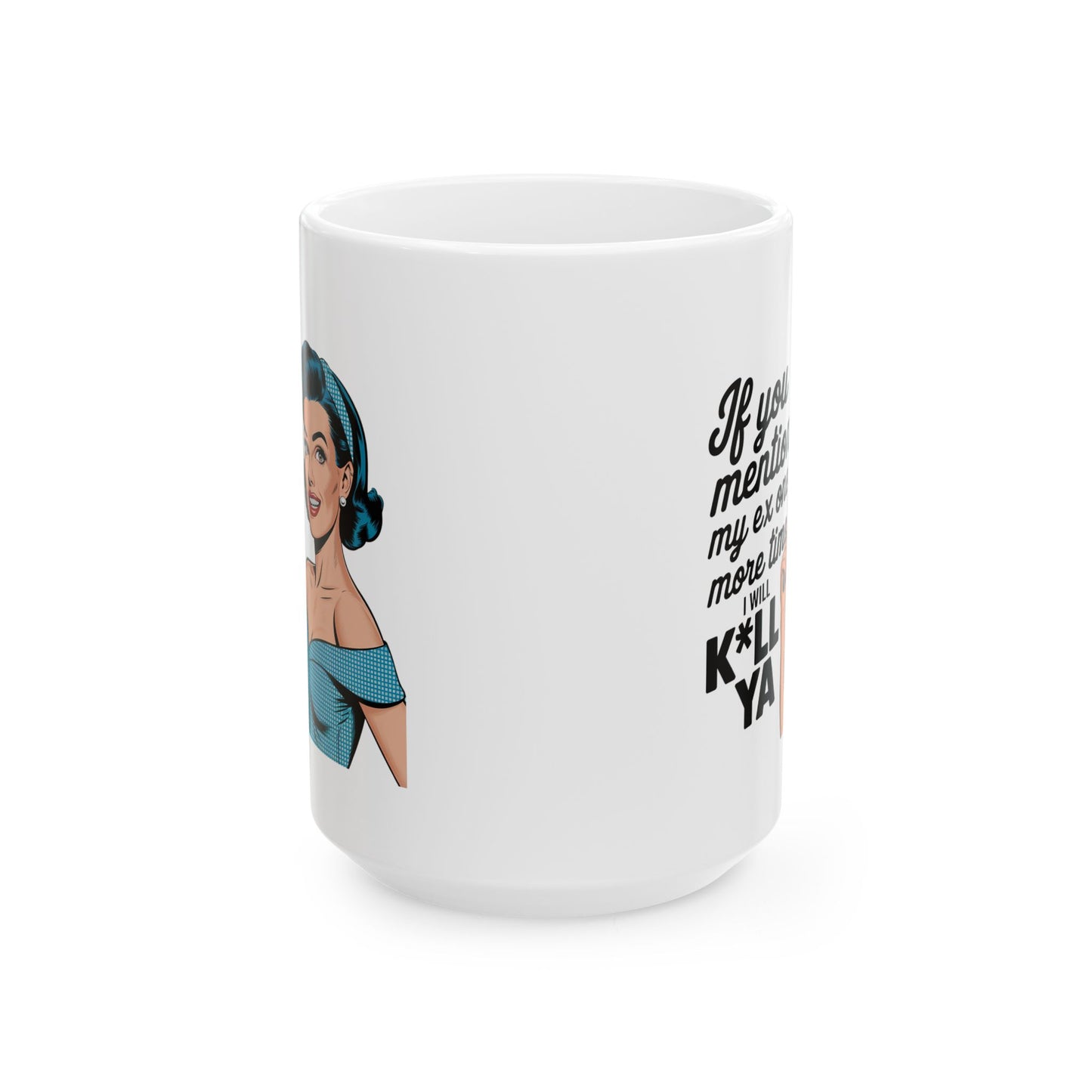 #14 If you mention my ex one more time - Funny Mom Mug for Everyday Use | 11oz & 15oz Coffee Cup