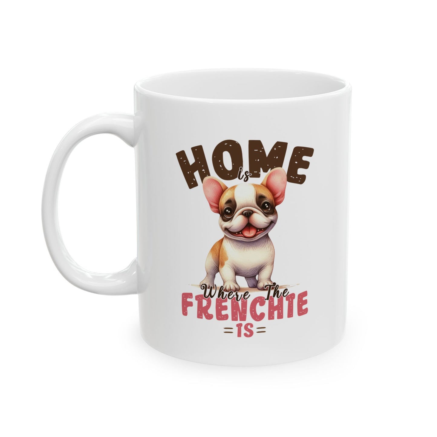 #44 Home is where the frenchie is - Funny Dog Lover Mug for Everyday Use | 11oz & 15oz Coffee Cup