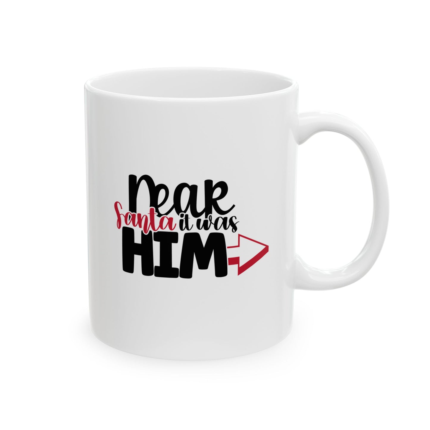 #164 Dear Santa it was him - Funny Holiday & Festive Christmas Mug, Perfect Gift | 11oz & 15oz Coffee Cup