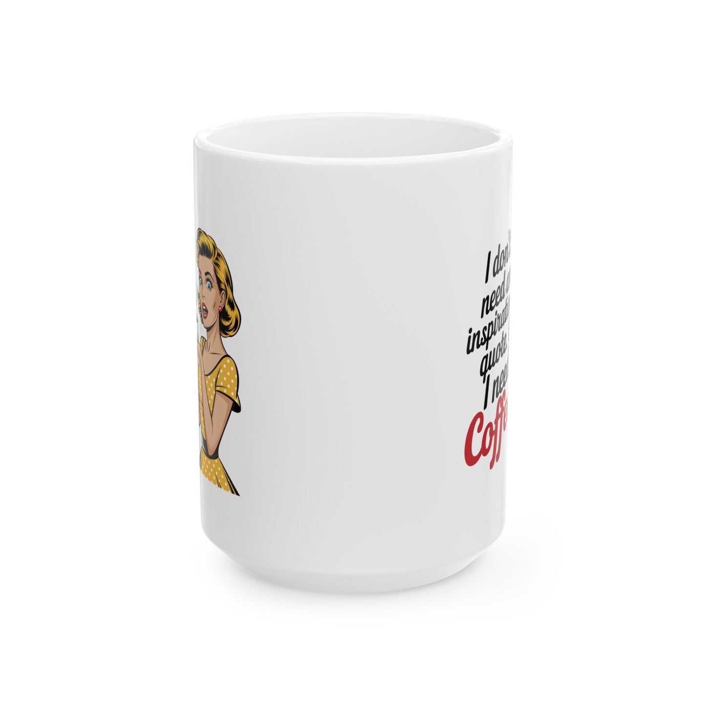 #9 I don`t need an inspirational quote - Funny mom Mug for Everyday Use | 11oz & 15oz Coffee Cup