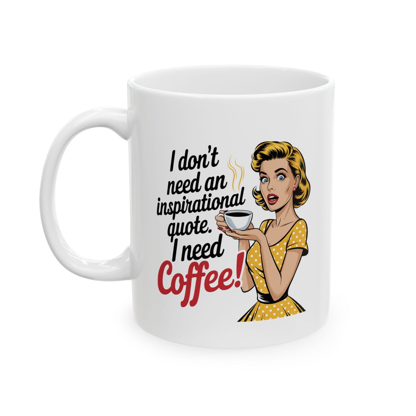 #9 I don`t need an inspirational quote - Funny mom Mug for Everyday Use | 11oz & 15oz Coffee Cup