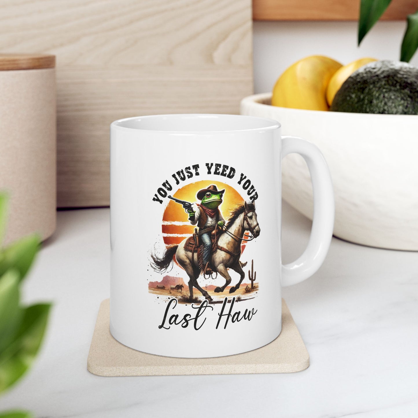 #106 You just yeed your last haw - Funny Sarcastic Mug for Everyday Use | 11oz & 15oz Coffee Cup