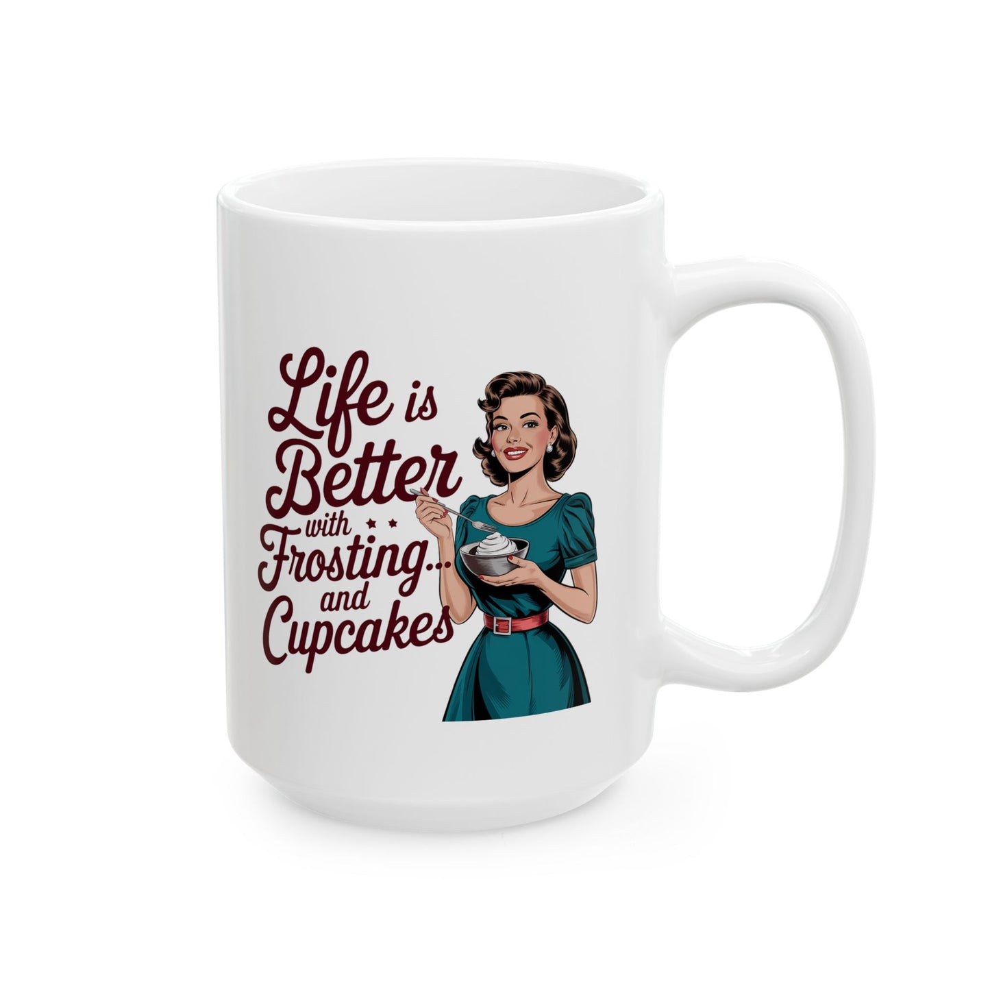 #10 Life is better with Frosting and Cupcakes - Funny mom Mug for Everyday Use | 11oz & 15oz Coffee Cup