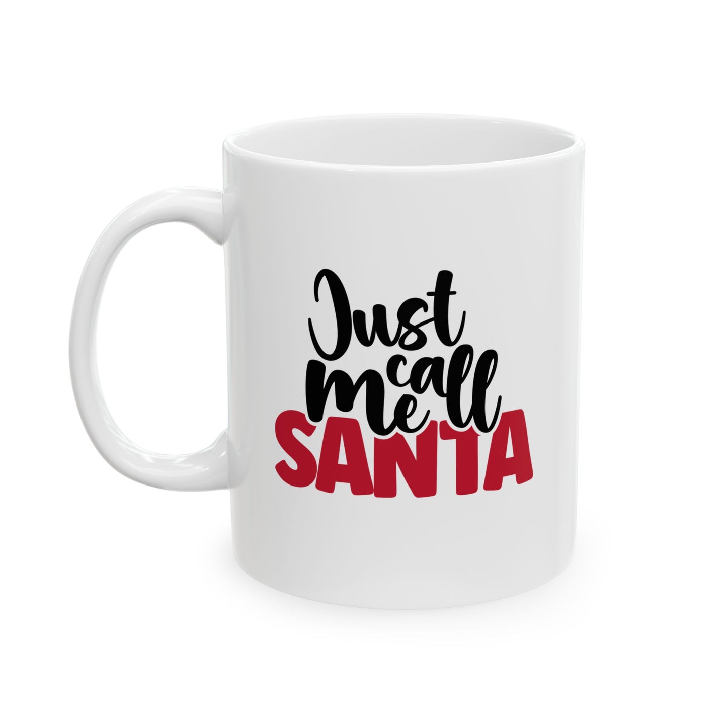 #189 Just call me Santa - Funny Holiday & Festive Christmas Mug, Perfect Gift | 11oz & 15oz Coffee Cup