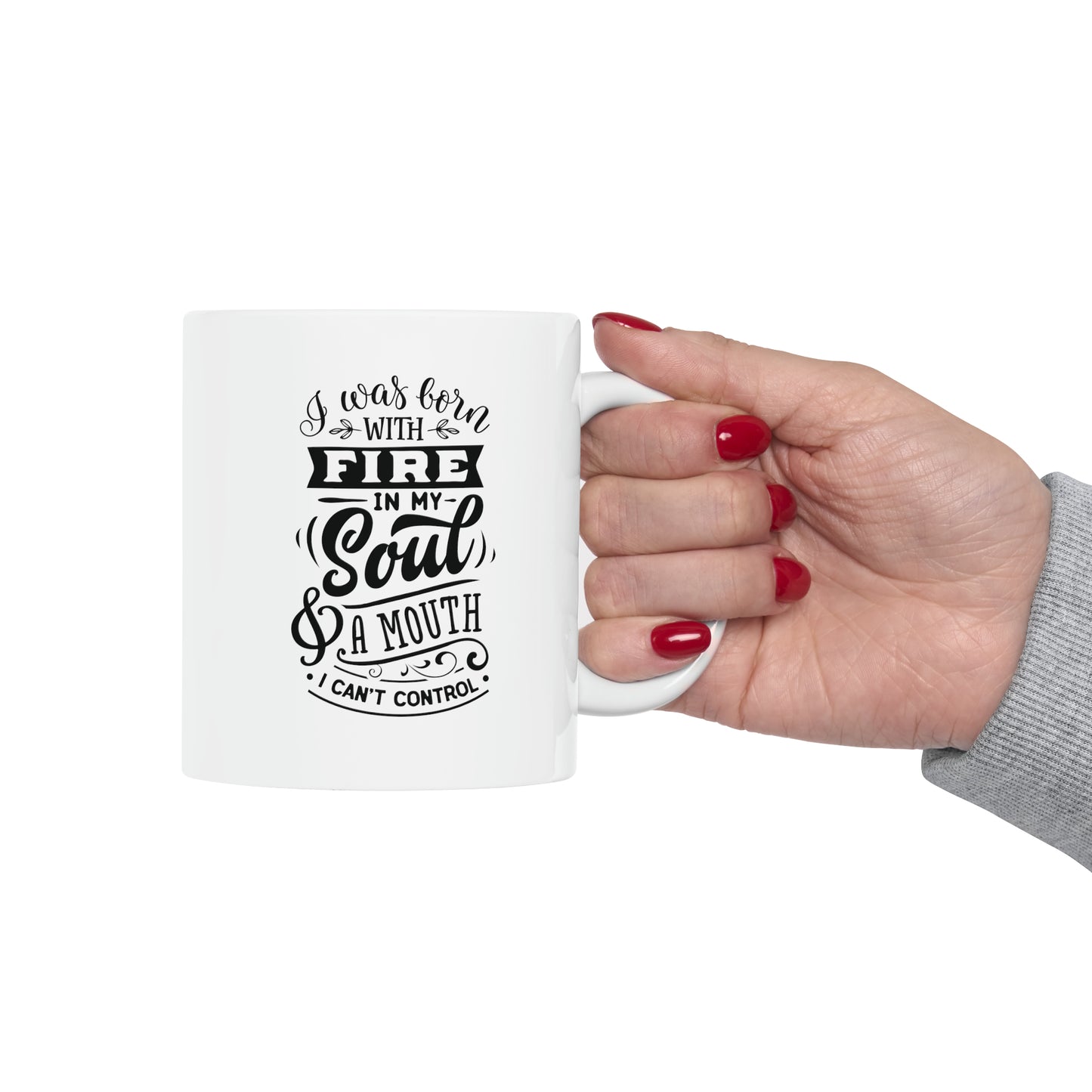 I was born with fire in my soul & a mouth I can`t control, 11oz