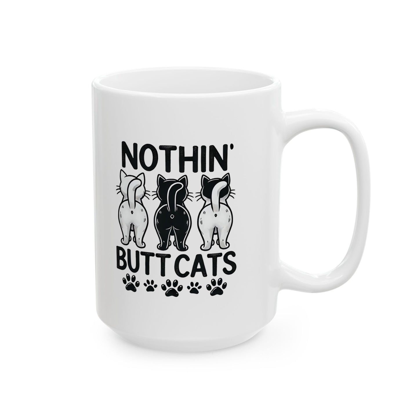 #31 Nothin' butt cats - Funny Cat Lover Mug for Everyday Use | 11oz & 15oz Coffee Cup