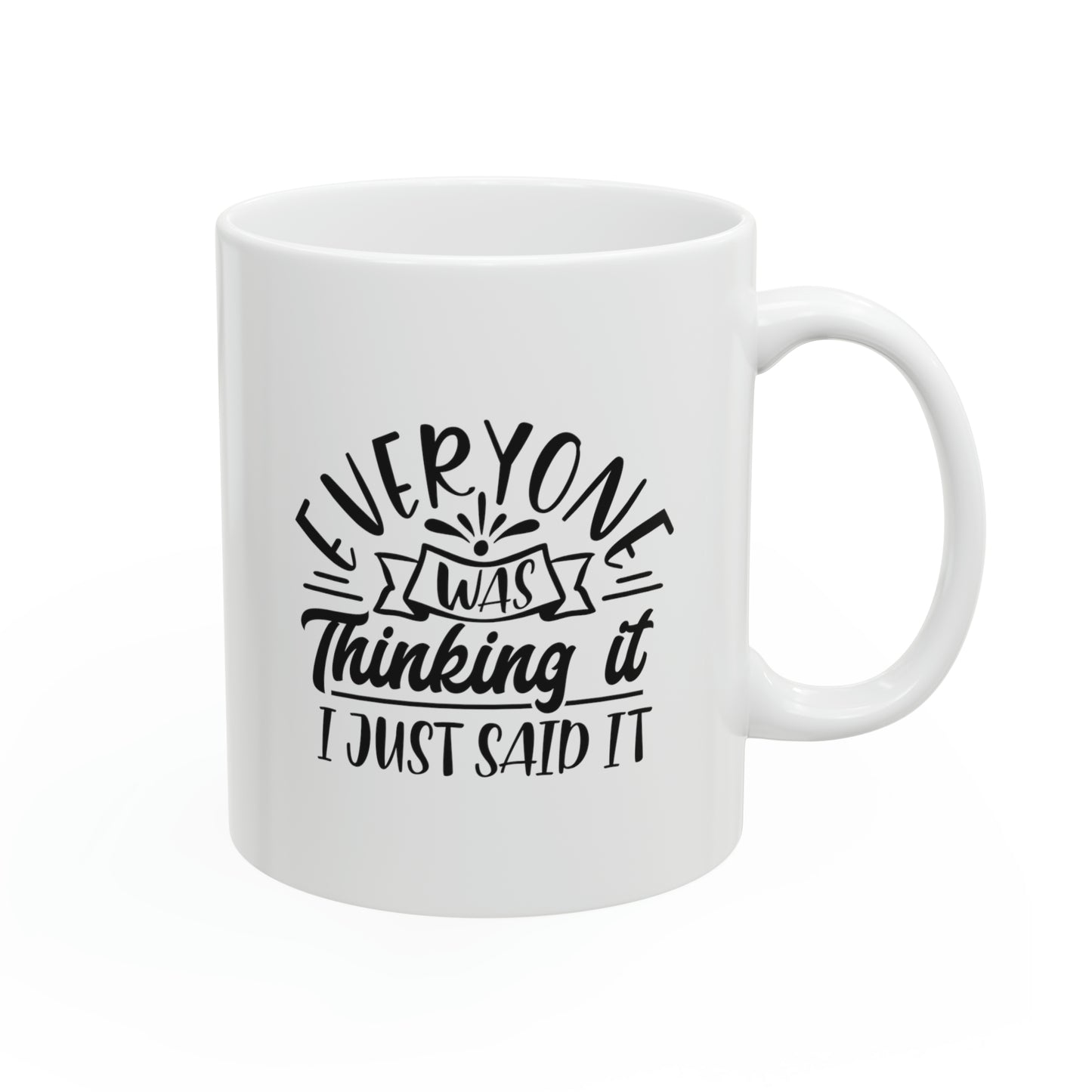 Everyone was thinking it i just said it, 11oz