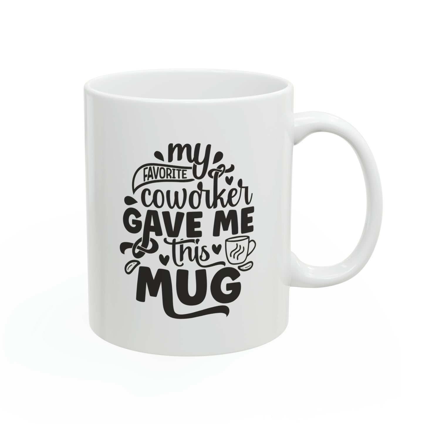 My favorite coworker gave me this mug, 11oz