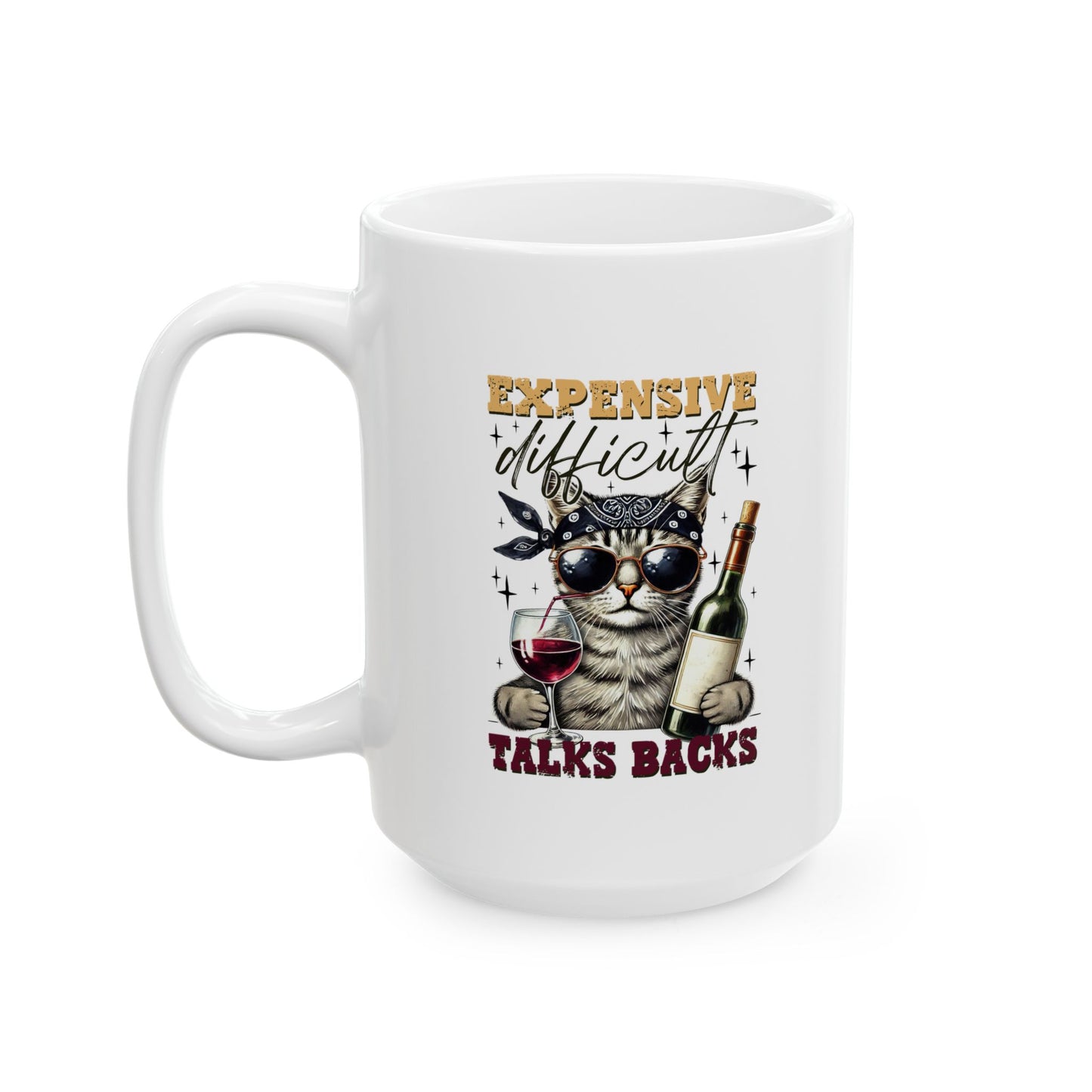 #104 Expensive, difficult, talks backs - Funny Sarcastic Mug for Everyday Use | 11oz & 15oz Coffee Cup