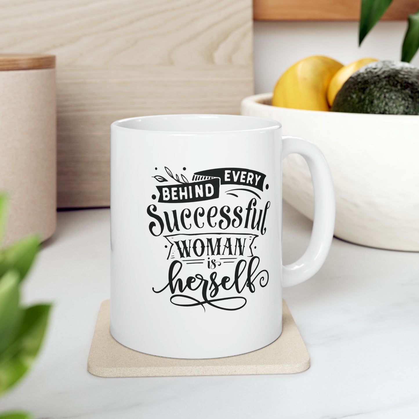 Behind every successful woman is herself, 11oz