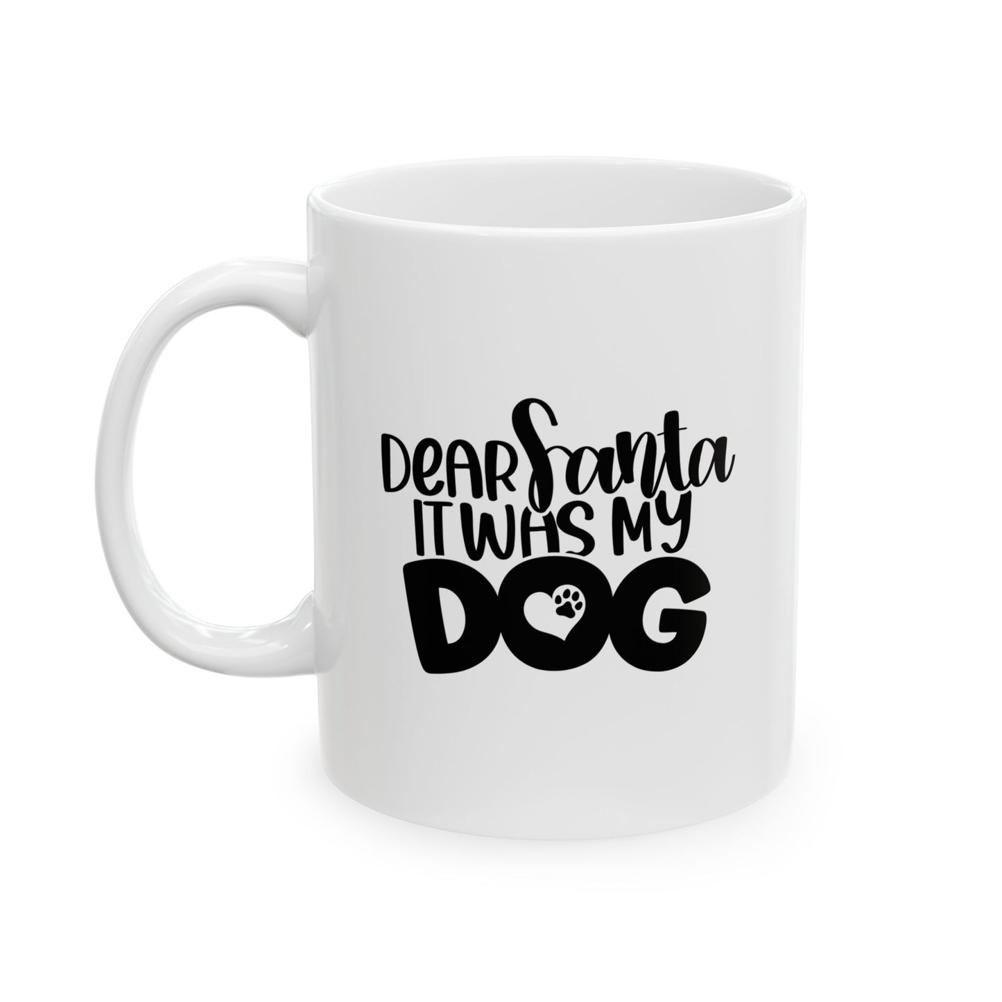 #167 Dear Santa it was my dog - Funny Holiday & Festive Christmas Mug, Perfect Gift | 11oz & 15oz Coffee Cup