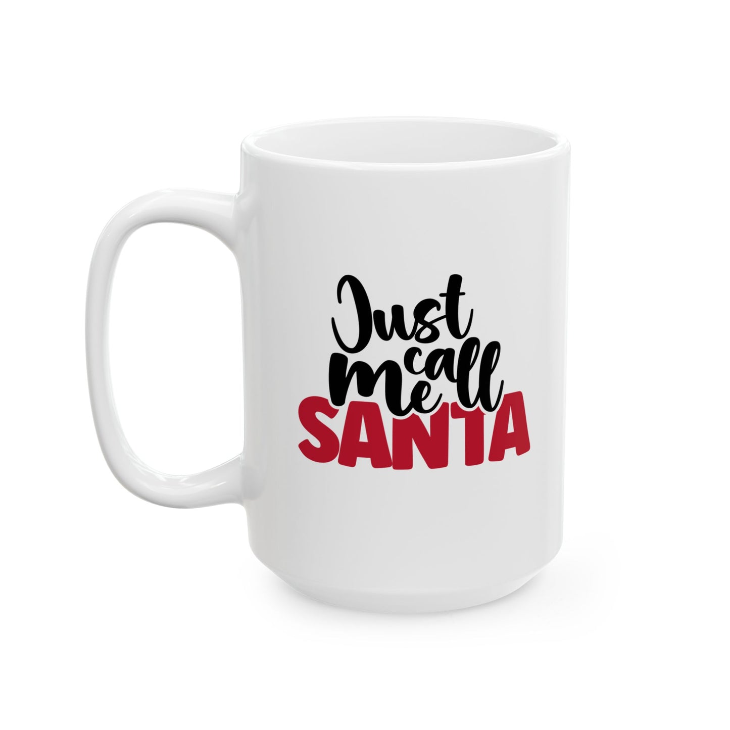 #189 Just call me Santa - Funny Holiday & Festive Christmas Mug, Perfect Gift | 11oz & 15oz Coffee Cup