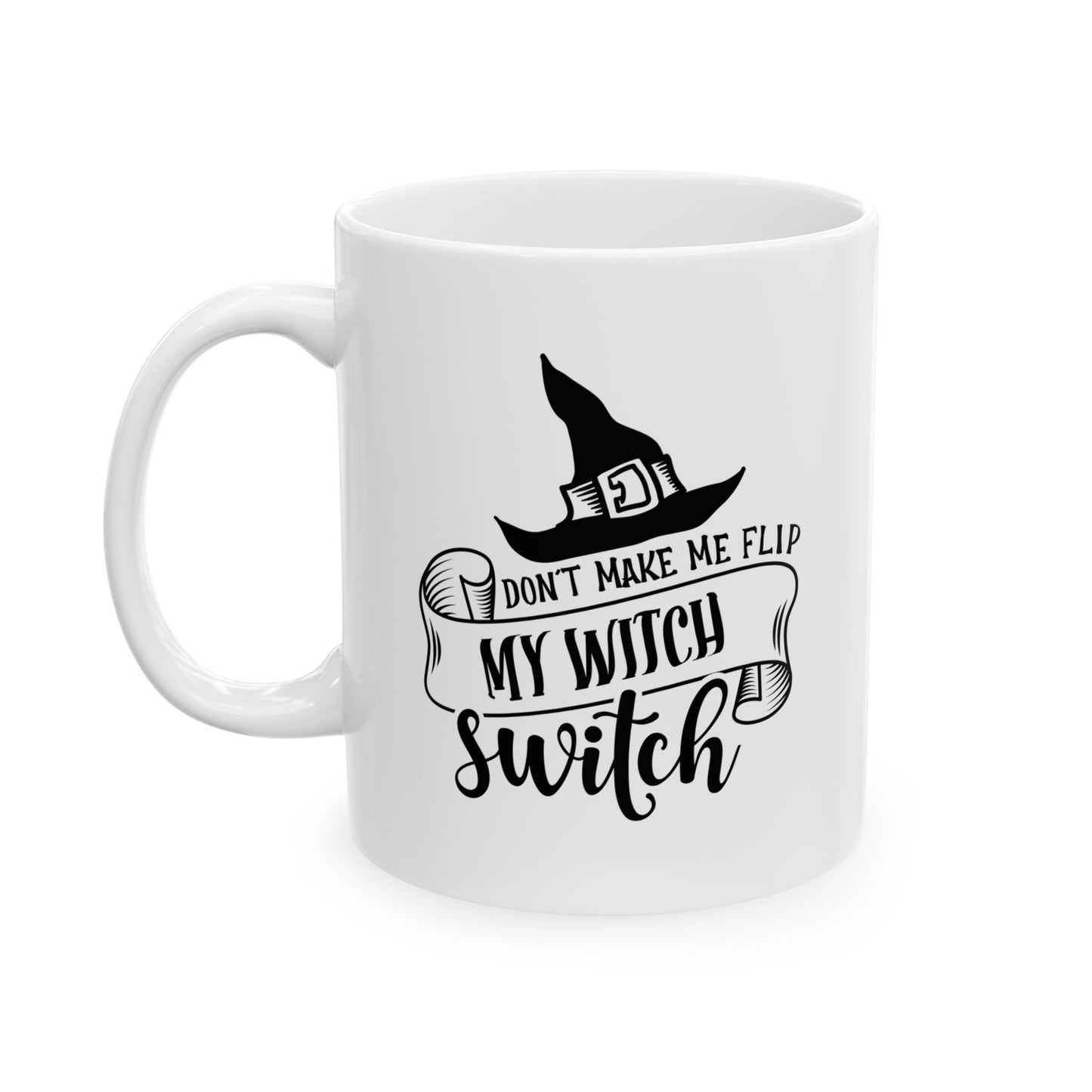 #115 Don't make me flip my witch switch – Spooky & Funny Halloween Mug | 11oz & 15oz Coffee Cup