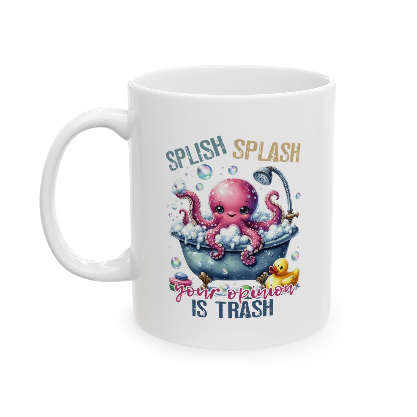 #102 Splish splash your opinion is trash - Funny Sarcastic Mug for Everyday Use | 11oz & 15oz Coffee Cup