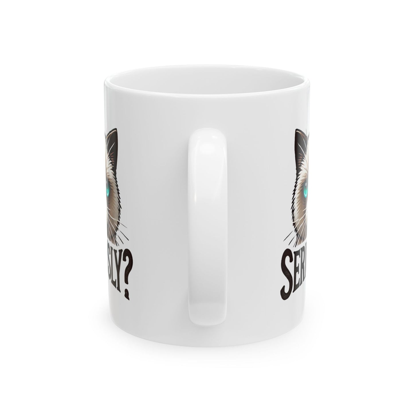 #25 Seriously? - Funny Cat Lover Mug for Everyday Use | 11oz & 15oz Coffee Cup